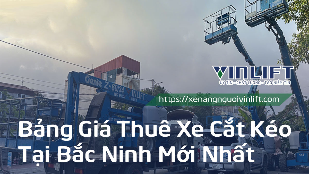 Bảng Giá Thuê Xe Cắt Kéo Tại Bắc Ninh Theo Ngày/tháng Mới Nhất