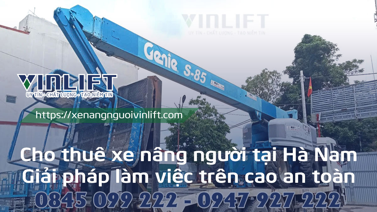 Cho Thuê Xe Nâng Người Tại Hà Nam Giải Pháp Làm Việc Trên Cao An Toàn