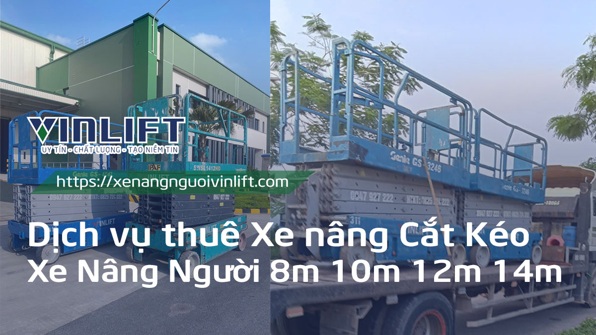 Dịch Vụ Thuê Xe Nâng Cắt Kéo Chỉ Từ 600k/ngày Xe Nâng Người 8m 10m 12m 14m