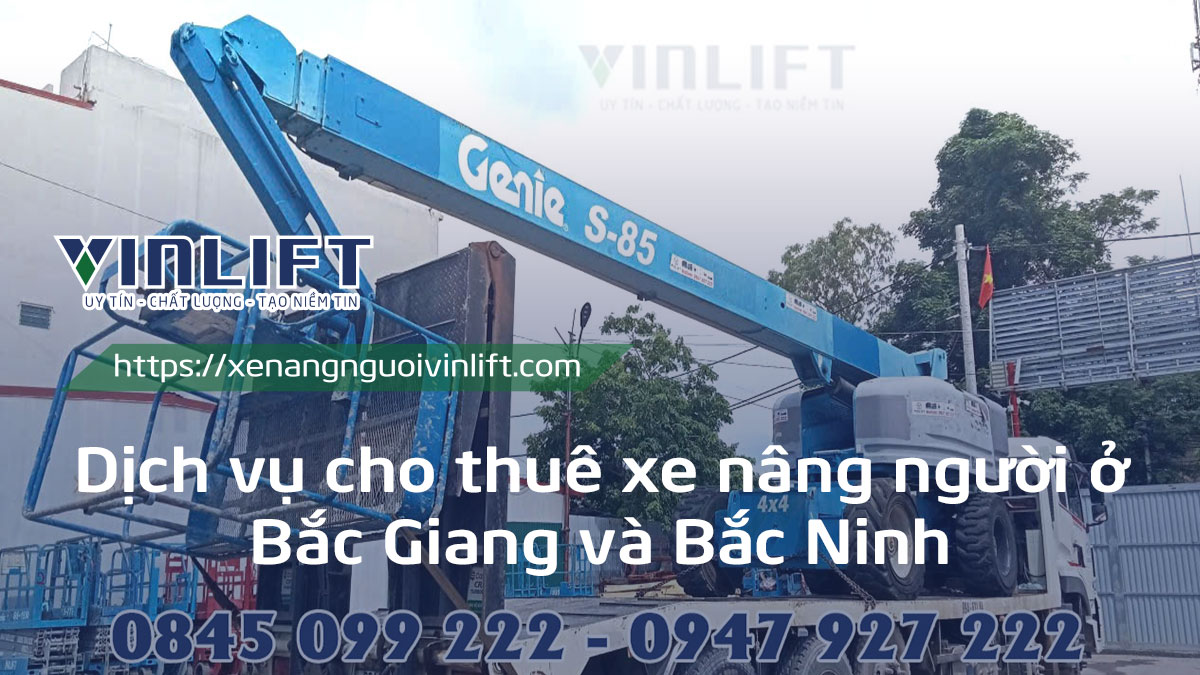 Dịch Vụ Cho Thuê Xe Nâng Người ở Bắc Giang Và Bắc Ninh