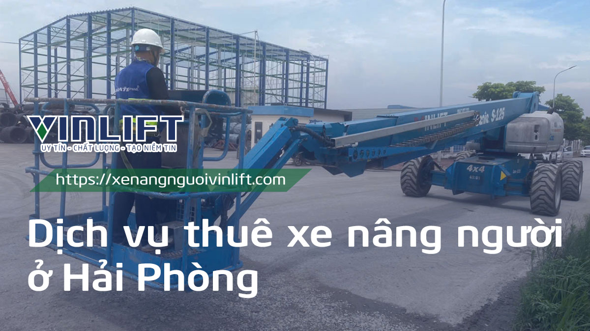 Dịch Vụ Thuê Xe Nâng Người ở Hải Phòng