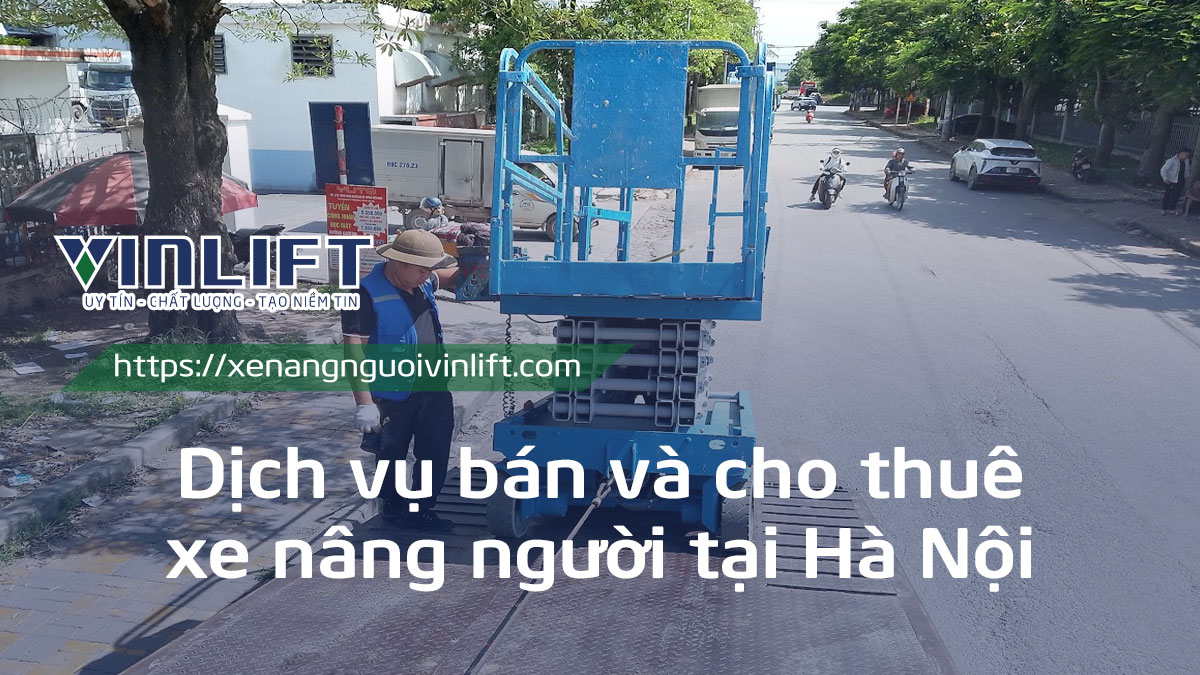 Cho Thuê Xe Nâng Người Tại Hà Nội – Giá Tốt, Sẵn Xe 8m Đến 45m Giao Ngay