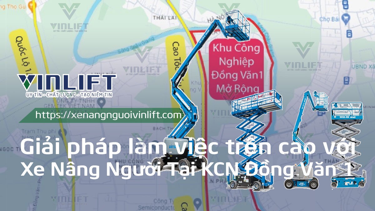 Thuê Xe Nâng Hàng Và Xe Nâng Người Tại Kcn Đồng Văn 1: Uy Tín, Giá Tốt, Giao Nhanh 24/7