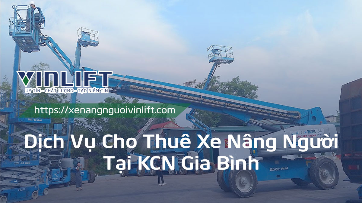 Dịch Vụ Cho Thuê Xe Nâng Người Tại Kcn Gia Bình 1 Xe Từ 8m đến 45m. Hỗ Trợ Kỹ Thuật 24/7, điều Xe Siêu Tốc