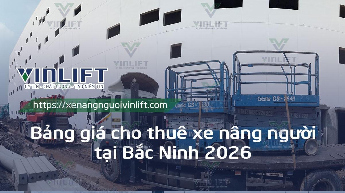 Bảng Giá Cho Thuê Xe Nâng Người Tại Bắc Ninh 2026